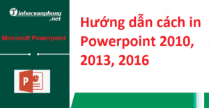 Hướng dẫn cách in Powerpoint 2010, 2013, 2016
