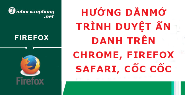 mở trình duyệt ẩn danh trên chrome safari firefox cốc cốc